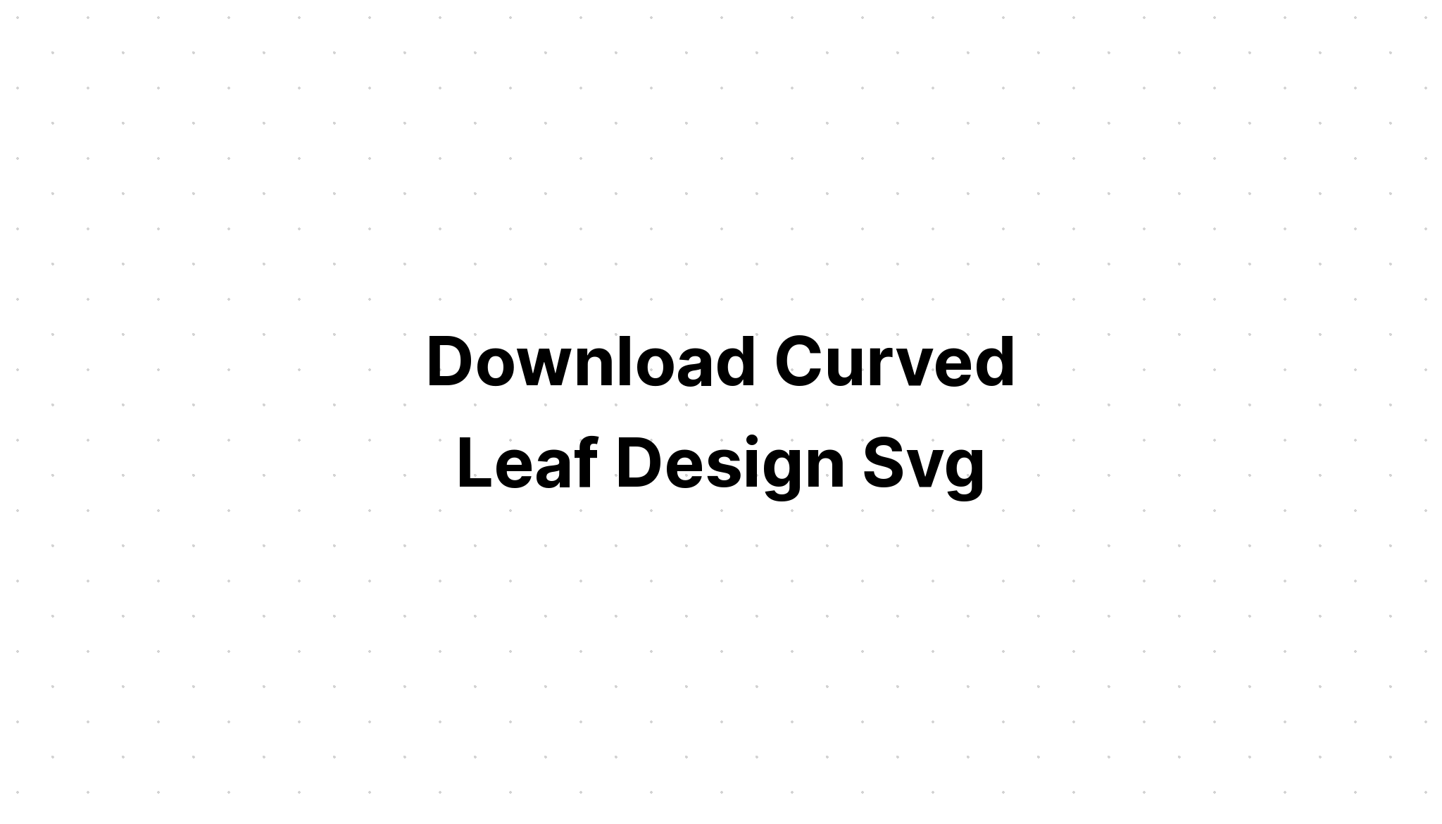 Download Curved Leaves Svg - Layered SVG Cut File